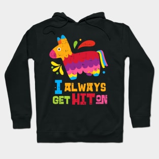 Cinco De Mayo Pinata I Always Get Hit on Mexican Fiesta Hoodie